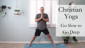 Go Slow to Go Deep Christian Yoga